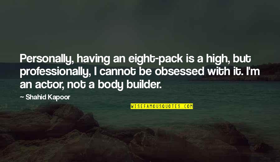 Head And Heart Conflict Quotes By Shahid Kapoor: Personally, having an eight-pack is a high, but