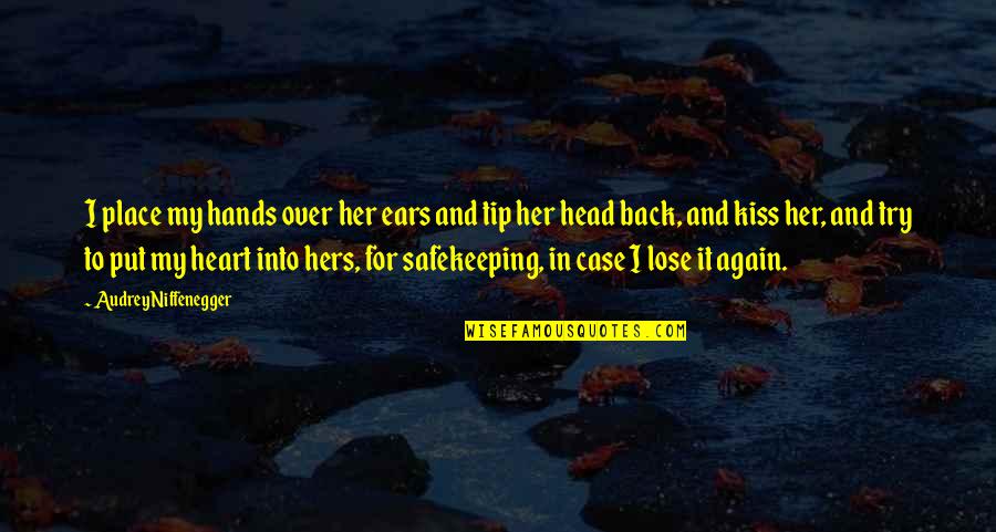 Head And Heart Quotes By Audrey Niffenegger: I place my hands over her ears and