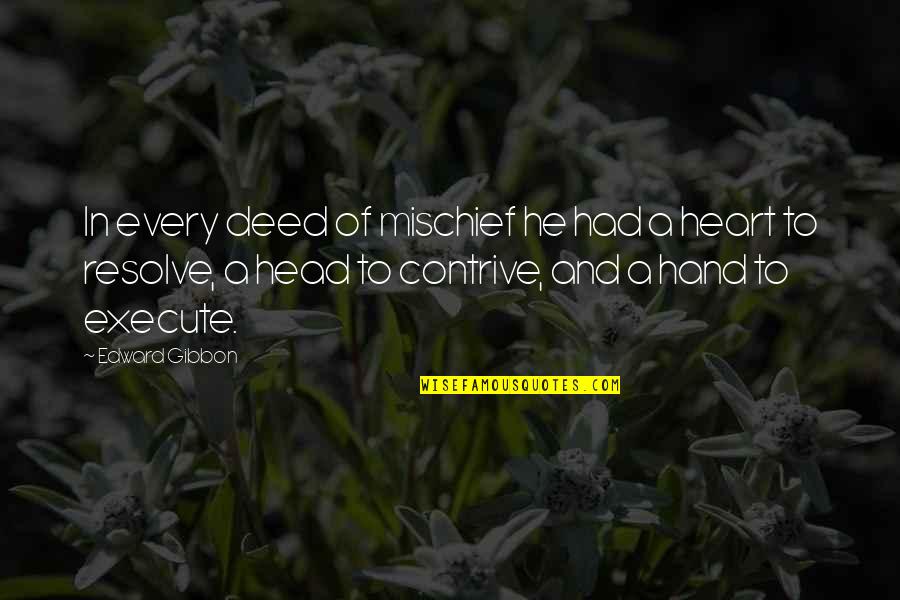 Head And Heart Quotes By Edward Gibbon: In every deed of mischief he had a