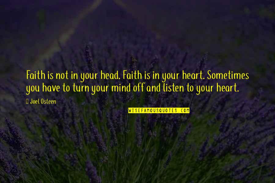 Head And Heart Quotes By Joel Osteen: Faith is not in your head. Faith is