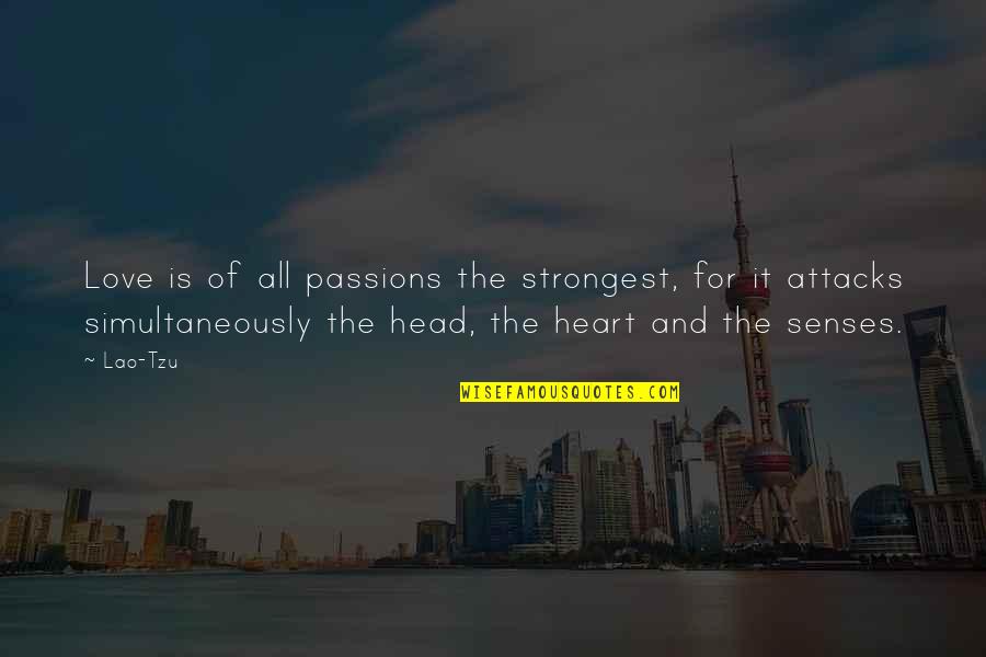 Head And Heart Quotes By Lao-Tzu: Love is of all passions the strongest, for