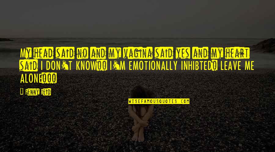 Head And Heart Quotes By Penny Reid: My head said no and my vagina said