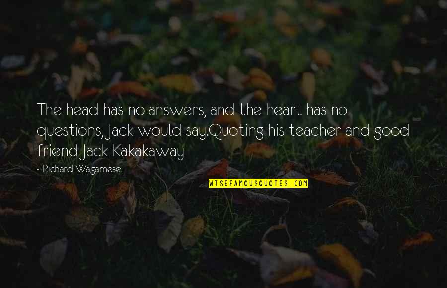 Head And Heart Quotes By Richard Wagamese: The head has no answers, and the heart