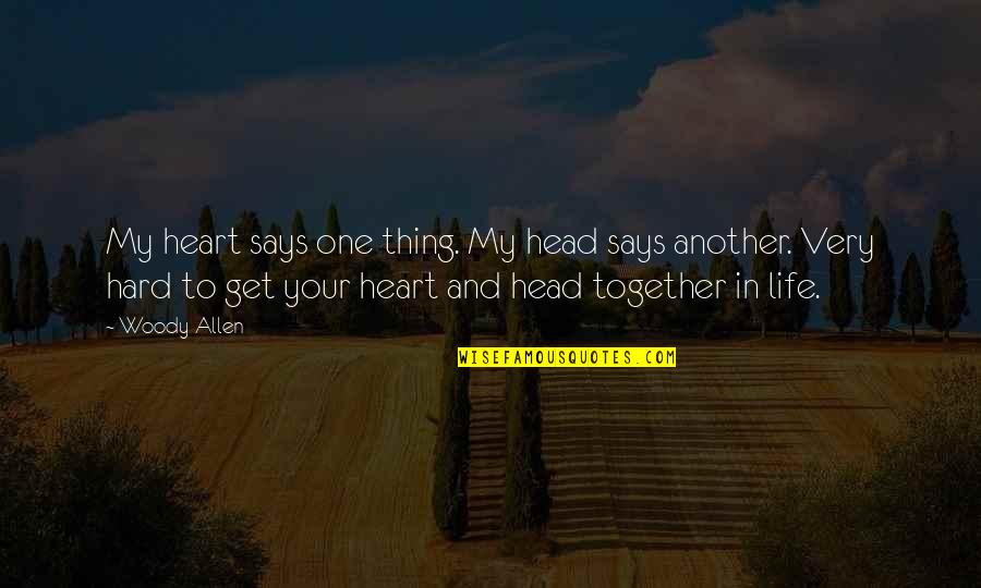 Head And Heart Quotes By Woody Allen: My heart says one thing. My head says