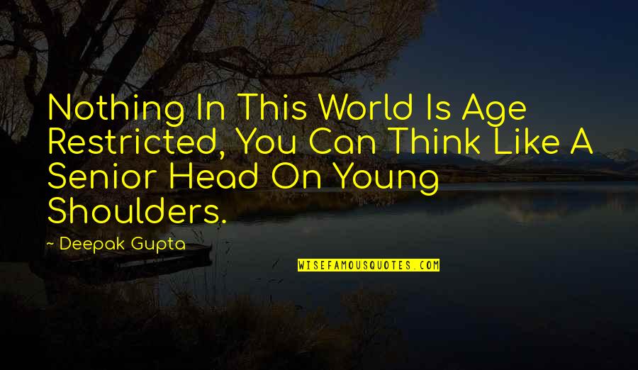 Head And Shoulders Quotes By Deepak Gupta: Nothing In This World Is Age Restricted, You