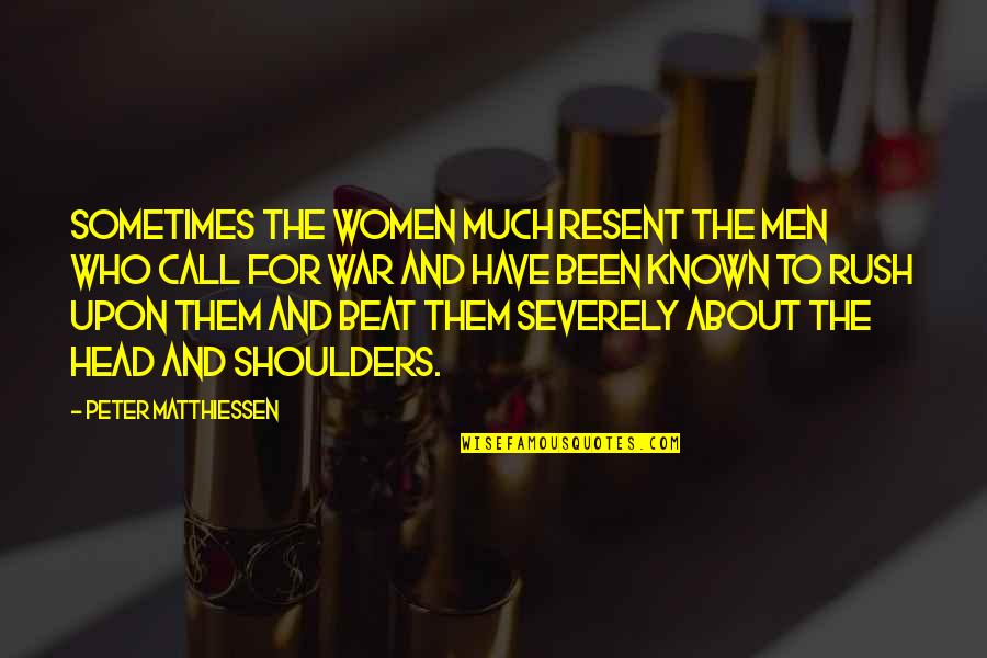 Head And Shoulders Quotes By Peter Matthiessen: Sometimes the women much resent the men who