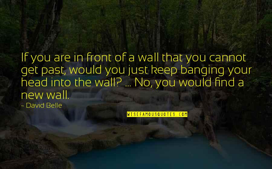 Head Banging Quotes By David Belle: If you are in front of a wall Head Banging Quotes By David Belle: If you are in front of a wall