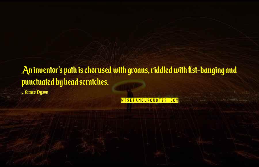 Head Banging Quotes By James Dyson: An inventor's path is chorused with groans, riddled Head Banging Quotes By James Dyson: An inventor's path is chorused with groans, riddled
