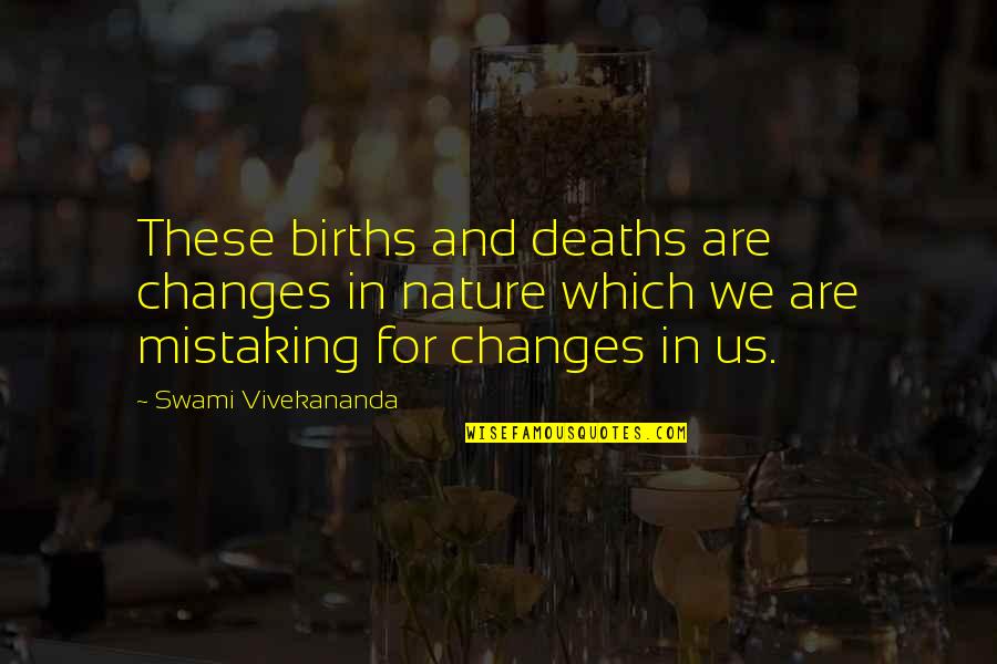 Head Being Heavy Quotes By Swami Vivekananda: These births and deaths are changes in nature Head Being Heavy Quotes By Swami Vivekananda: These births and deaths are changes in nature
