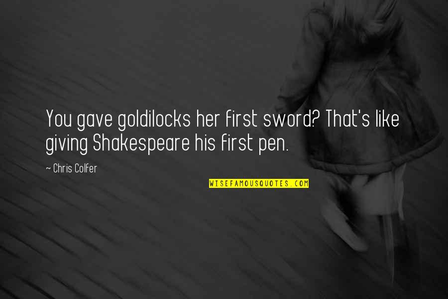 Head Belly Quotes By Chris Colfer: You gave goldilocks her first sword? That's like