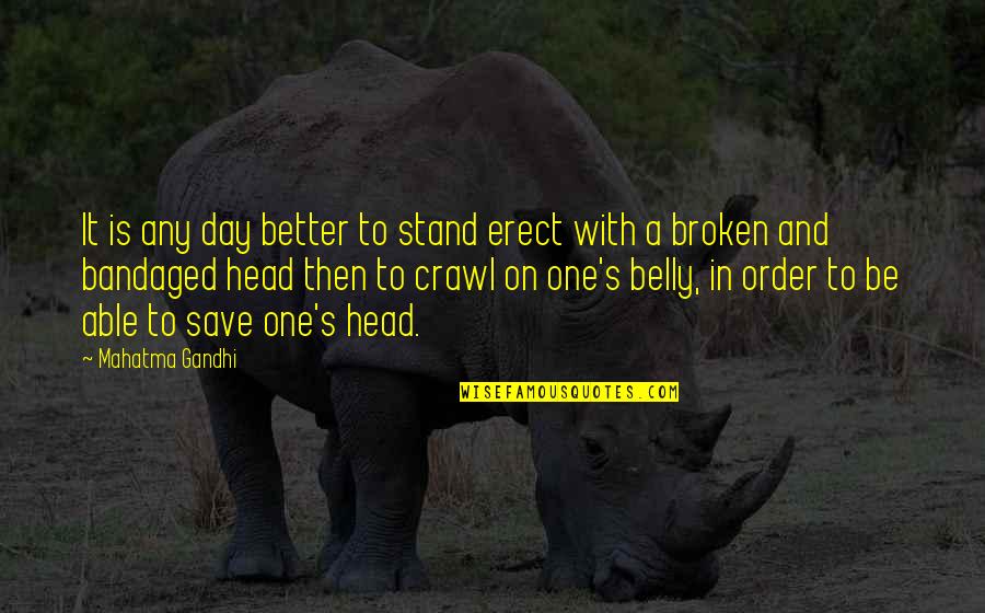 Head Belly Quotes By Mahatma Gandhi: It is any day better to stand erect
