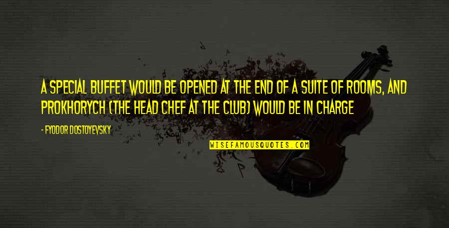 Head Chef Quotes By Fyodor Dostoyevsky: A special buffet would be opened at the