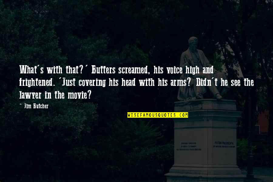 Head Covering Quotes By Jim Butcher: What's with that?' Butters screamed, his voice high