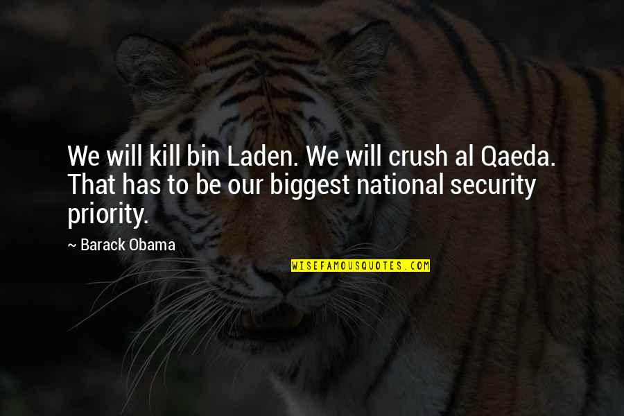 Head Cracking Quotes By Barack Obama: We will kill bin Laden. We will crush