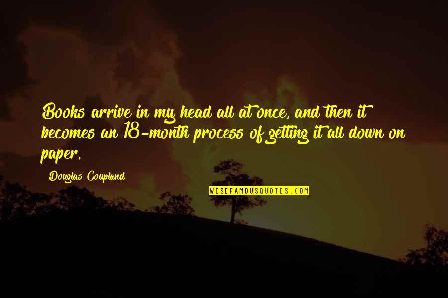 Head Down Quotes By Douglas Coupland: Books arrive in my head all at once,