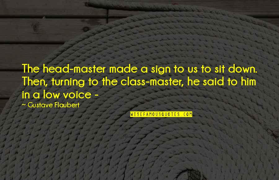 Head Down Quotes By Gustave Flaubert: The head-master made a sign to us to