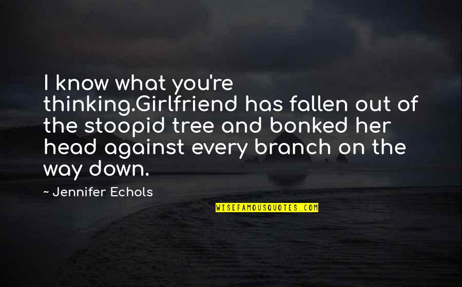 Head Down Quotes By Jennifer Echols: I know what you're thinking.Girlfriend has fallen out