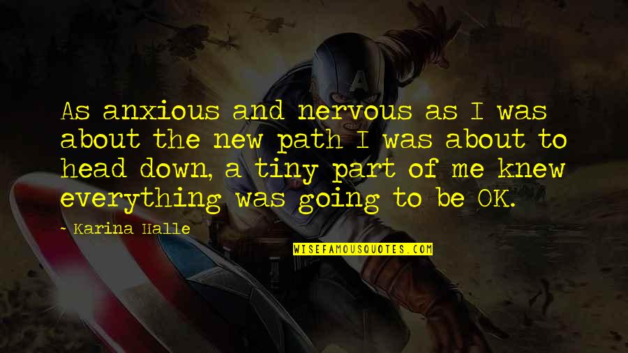 Head Down Quotes By Karina Halle: As anxious and nervous as I was about