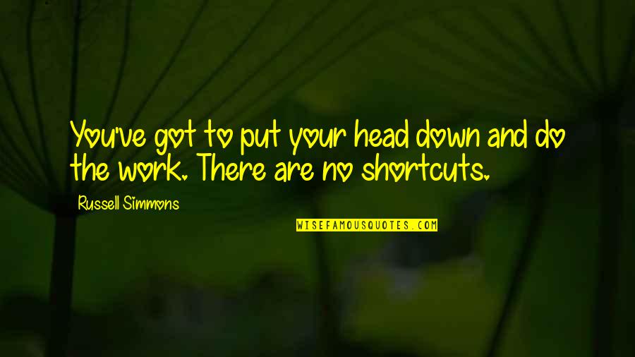Head Down Quotes By Russell Simmons: You've got to put your head down and