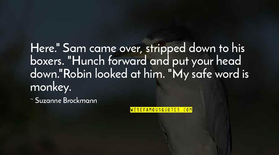 Head Down Quotes By Suzanne Brockmann: Here." Sam came over, stripped down to his