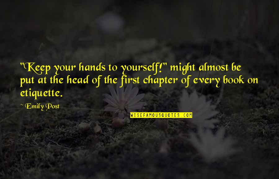 Head First Quotes By Emily Post: "Keep your hands to yourself!" might almost be Head First Quotes By Emily Post: "Keep your hands to yourself!" might almost be