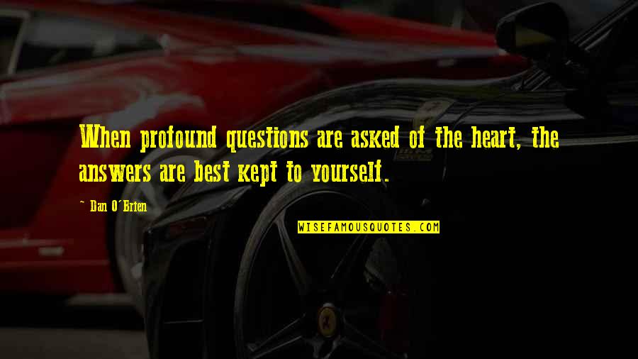 Head Full Of Thoughts Quotes By Dan O'Brien: When profound questions are asked of the heart,