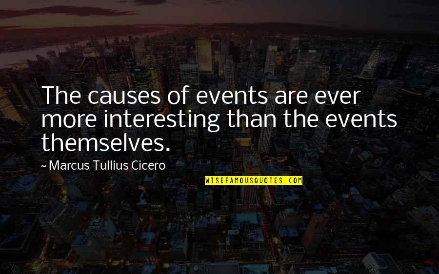 Head Full Of Thoughts Quotes By Marcus Tullius Cicero: The causes of events are ever more interesting