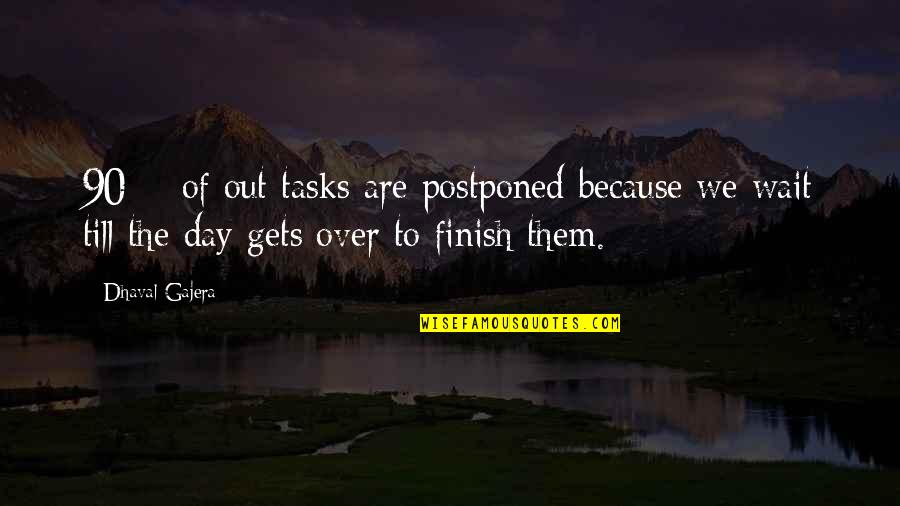 Head Heart And Guts Quotes By Dhaval Gajera: 90% of out tasks are postponed because we