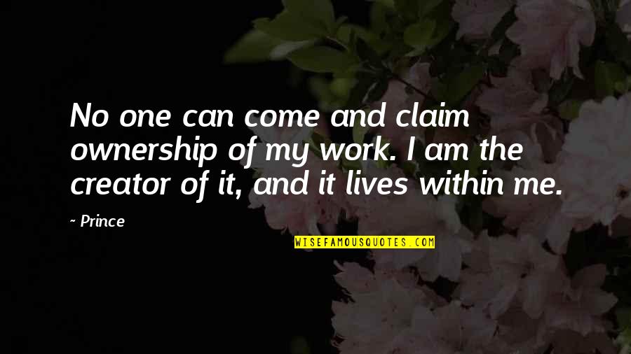 Head Heart And Guts Quotes By Prince: No one can come and claim ownership of