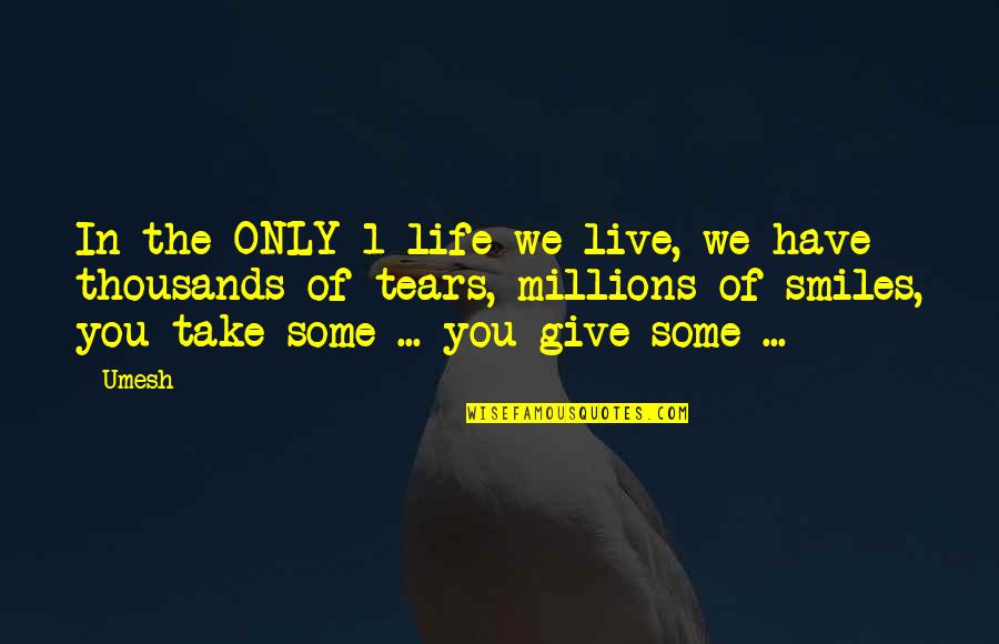 Head Heart And Guts Quotes By Umesh: In the ONLY 1 life we live, we