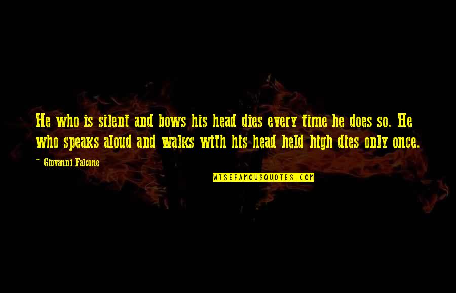 Head Held High Quotes By Giovanni Falcone: He who is silent and bows his head Head Held High Quotes By Giovanni Falcone: He who is silent and bows his head