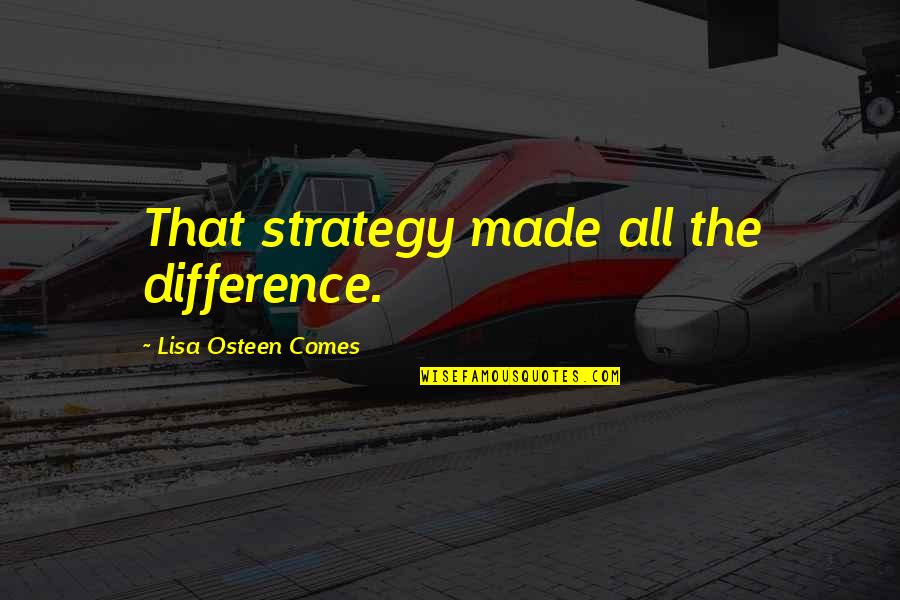 Head Held High Quotes By Lisa Osteen Comes: That strategy made all the difference. Head Held High Quotes By Lisa Osteen Comes: That strategy made all the difference.