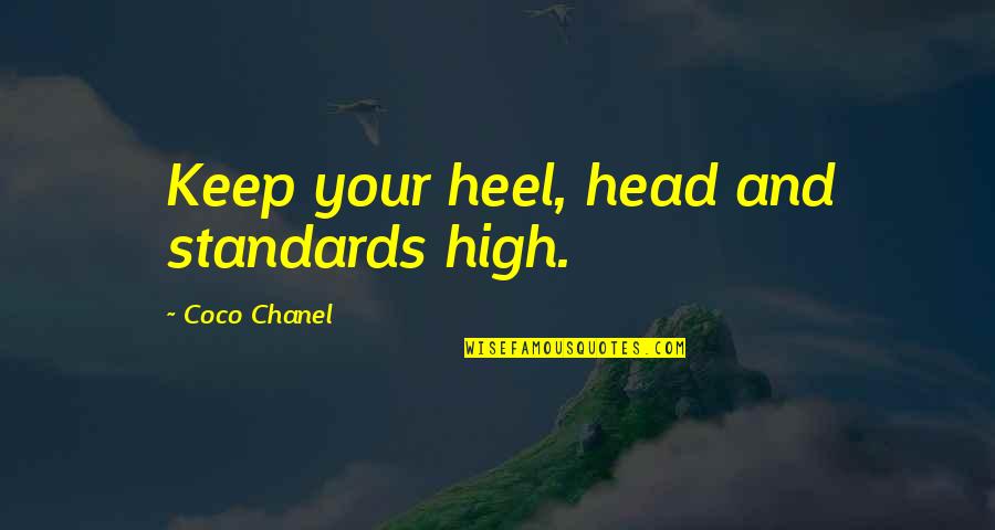 Head High Up Quotes By Coco Chanel: Keep your heel, head and standards high.