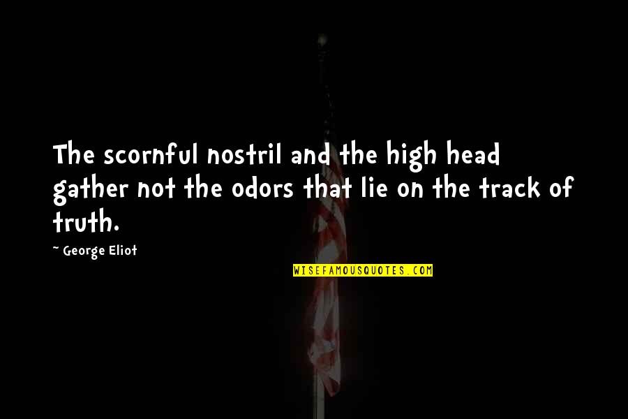 Head High Up Quotes By George Eliot: The scornful nostril and the high head gather