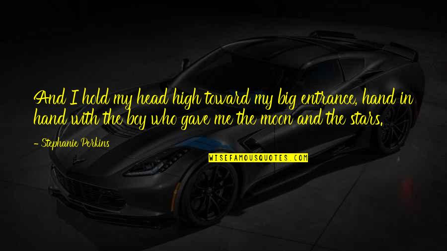 Head High Up Quotes By Stephanie Perkins: And I hold my head high toward my