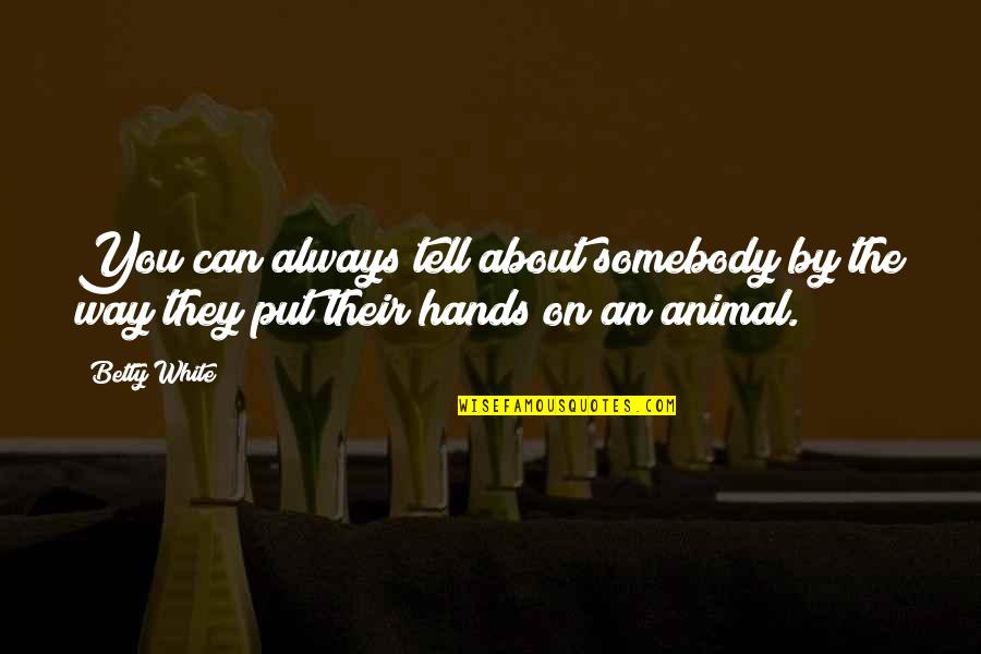 Head Hurts Quotes By Betty White: You can always tell about somebody by the