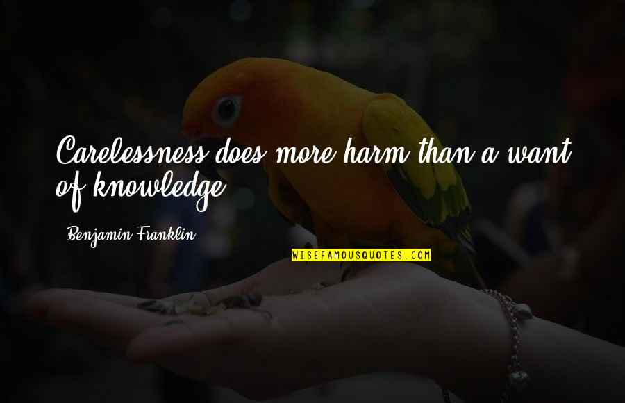 Head In Clouds Quotes By Benjamin Franklin: Carelessness does more harm than a want of