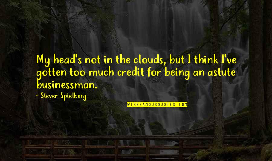 Head In Clouds Quotes By Steven Spielberg: My head's not in the clouds, but I