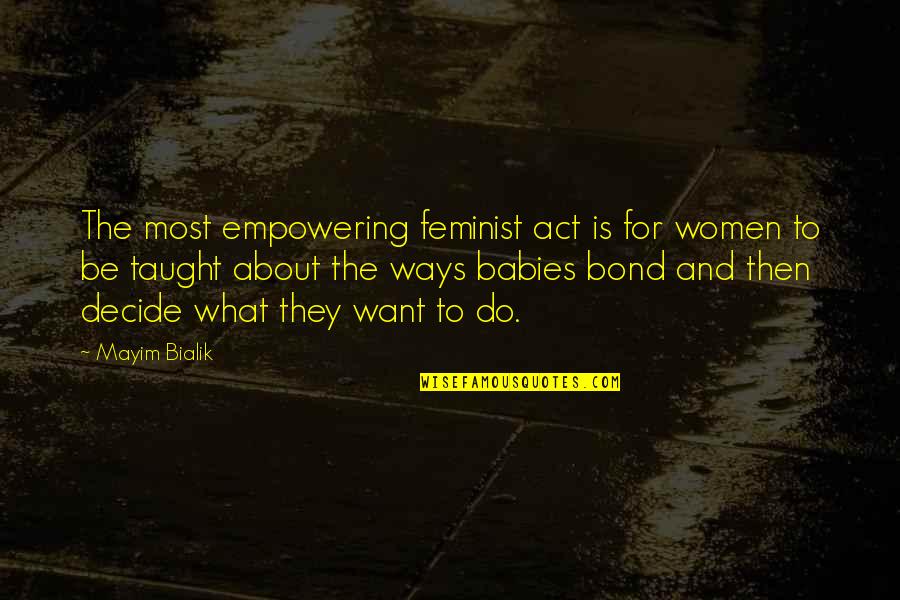 Head In Sand Quotes By Mayim Bialik: The most empowering feminist act is for women