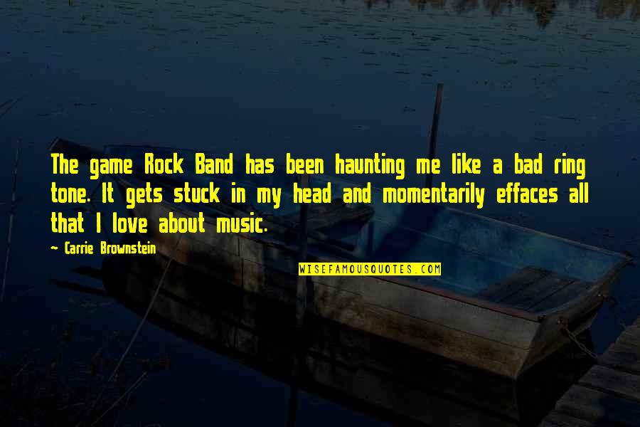 Head In The Game Quotes By Carrie Brownstein: The game Rock Band has been haunting me