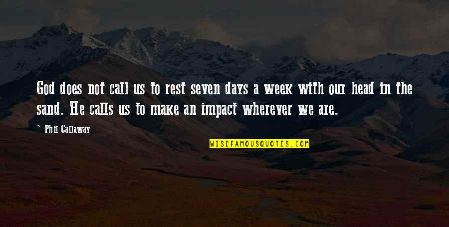 Head In The Sand Quotes By Phil Callaway: God does not call us to rest seven Head In The Sand Quotes By Phil Callaway: God does not call us to rest seven