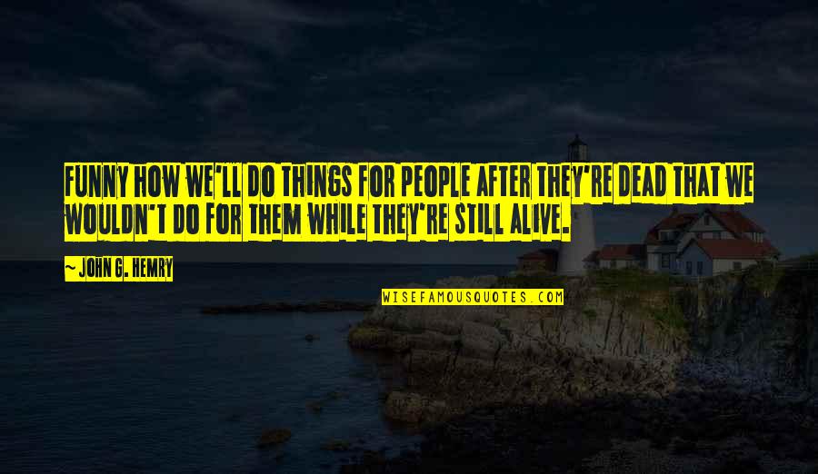 Head Injuries In Football Quotes By John G. Hemry: Funny how we'll do things for people after