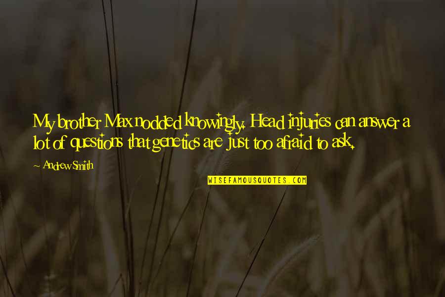 Head Injuries Quotes By Andrew Smith: My brother Max nodded knowingly. Head injuries can