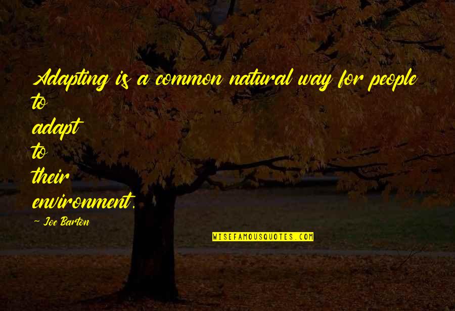 Head Injuries Quotes By Joe Barton: Adapting is a common natural way for people