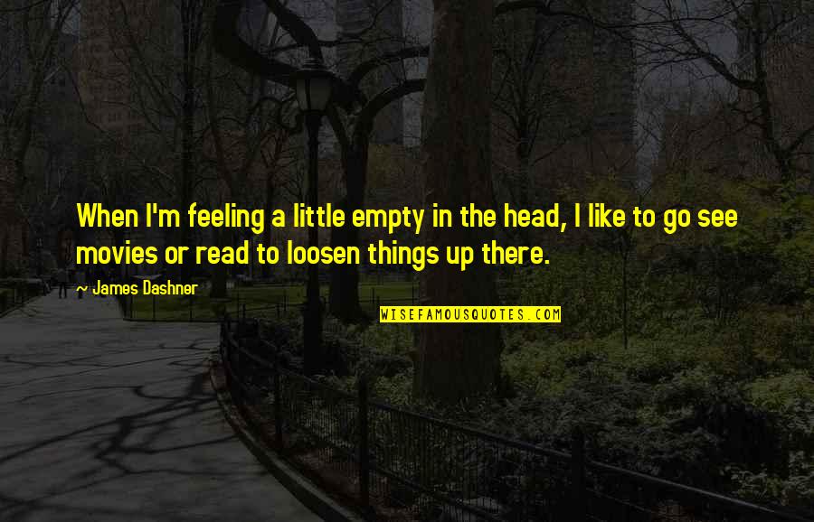 Head Like A Quotes By James Dashner: When I'm feeling a little empty in the