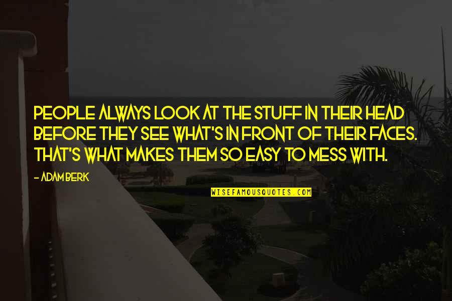 Head Mess Quotes By Adam Berk: People always look at the stuff in their