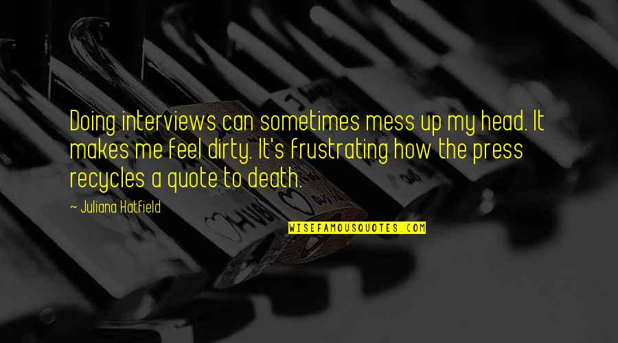 Head Mess Quotes By Juliana Hatfield: Doing interviews can sometimes mess up my head.