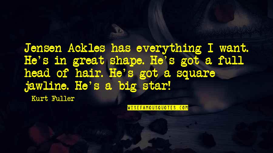 Head Of Quotes By Kurt Fuller: Jensen Ackles has everything I want. He's in Head Of Quotes By Kurt Fuller: Jensen Ackles has everything I want. He's in