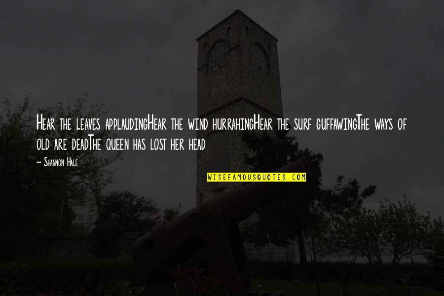 Head Of Quotes By Shannon Hale: Hear the leaves applaudingHear the wind hurrahingHear the Head Of Quotes By Shannon Hale: Hear the leaves applaudingHear the wind hurrahingHear the
