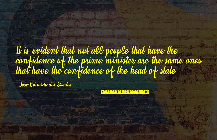 Head Of State Quotes By Jose Eduardo Dos Santos: It is evident that not all people that